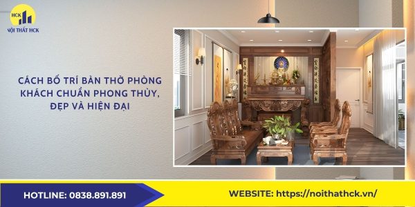 Cách bố trí bàn thờ phòng khách chuẩn phong thủy, đẹp và hiện đại