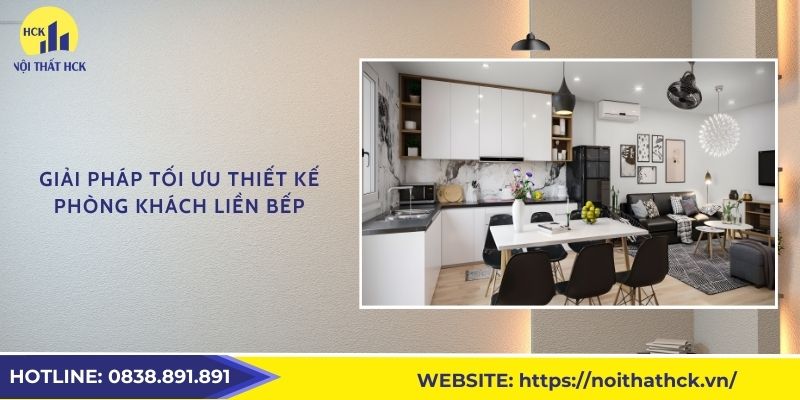 Giải pháp tối ưu thiết kế phòng khách liền bếp