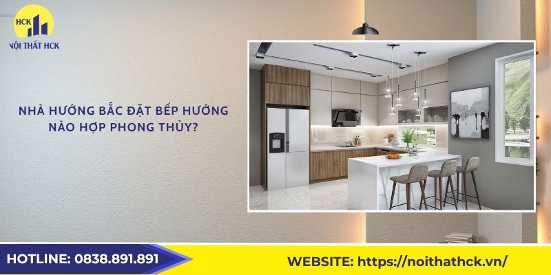 Nhà hướng Bắc đặt bếp hướng nào hợp phong thủy?