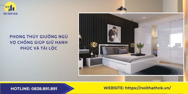 Phong thủy giường ngủ vợ chồng giúp giữ hạnh phúc và tài lộc