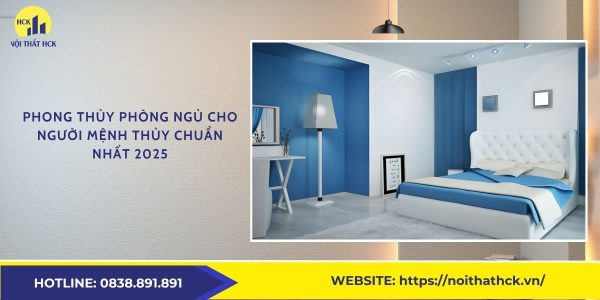 Phong thủy phòng ngủ cho người mệnh Thủy chuẩn nhất 2025