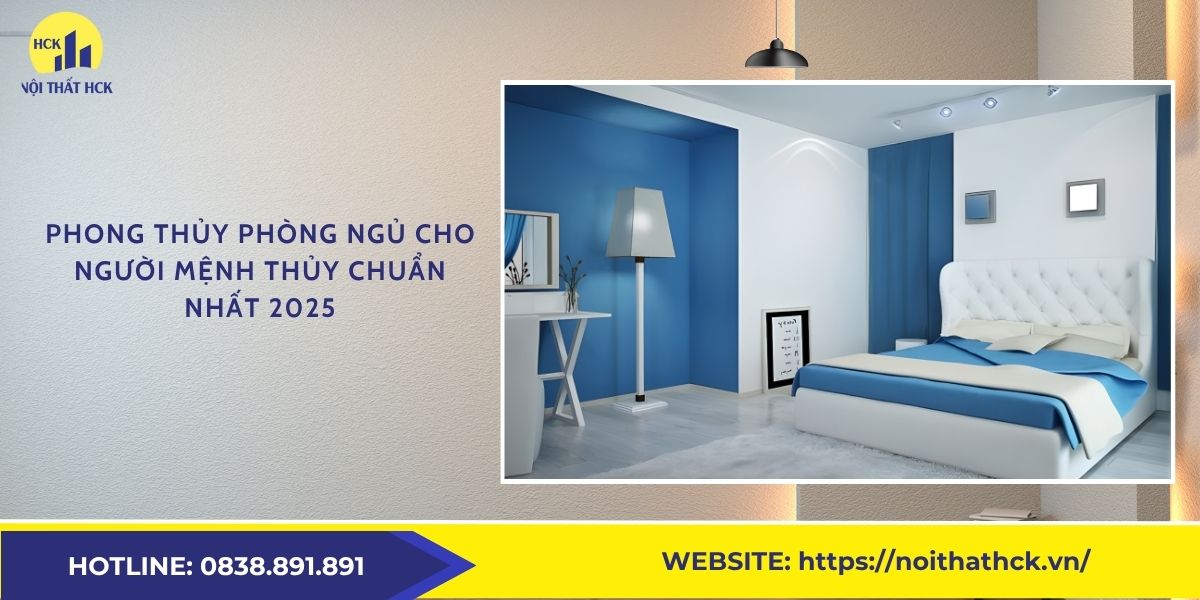 Phong thủy phòng ngủ cho người mệnh Thủy chuẩn nhất 2025