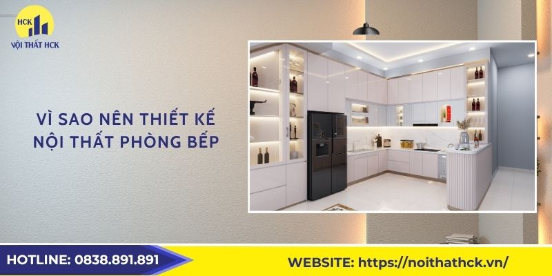 Vì sao nên thiết kế nội thất phòng bếp