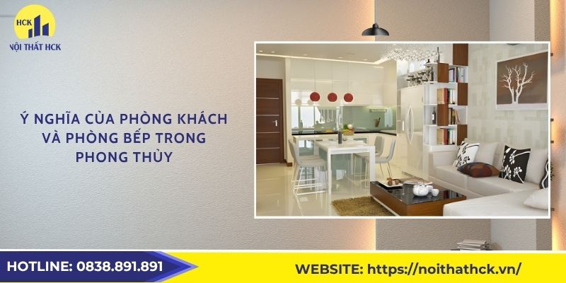 Ý nghĩa của phòng khách và phòng bếp trong phong thủy