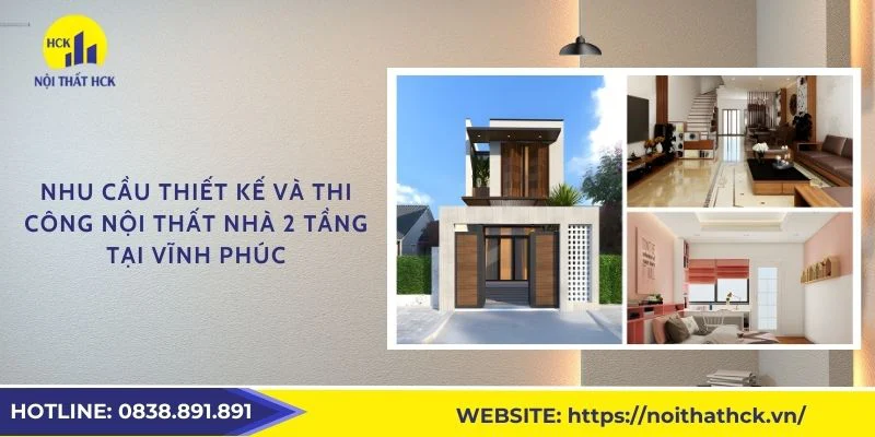 Nhu cầu thiết kế và thi công nội thất nhà 2 tầng tại Vĩnh Phúc