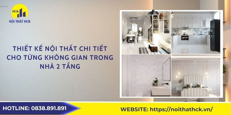 Thiết kế nội thất chi tiết cho từng không gian trong nhà 2 tầng